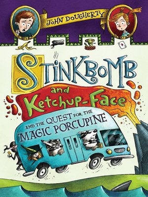 cover image of Stinkbomb and Ketchup-Face and the Quest for the Magic Porcupine
